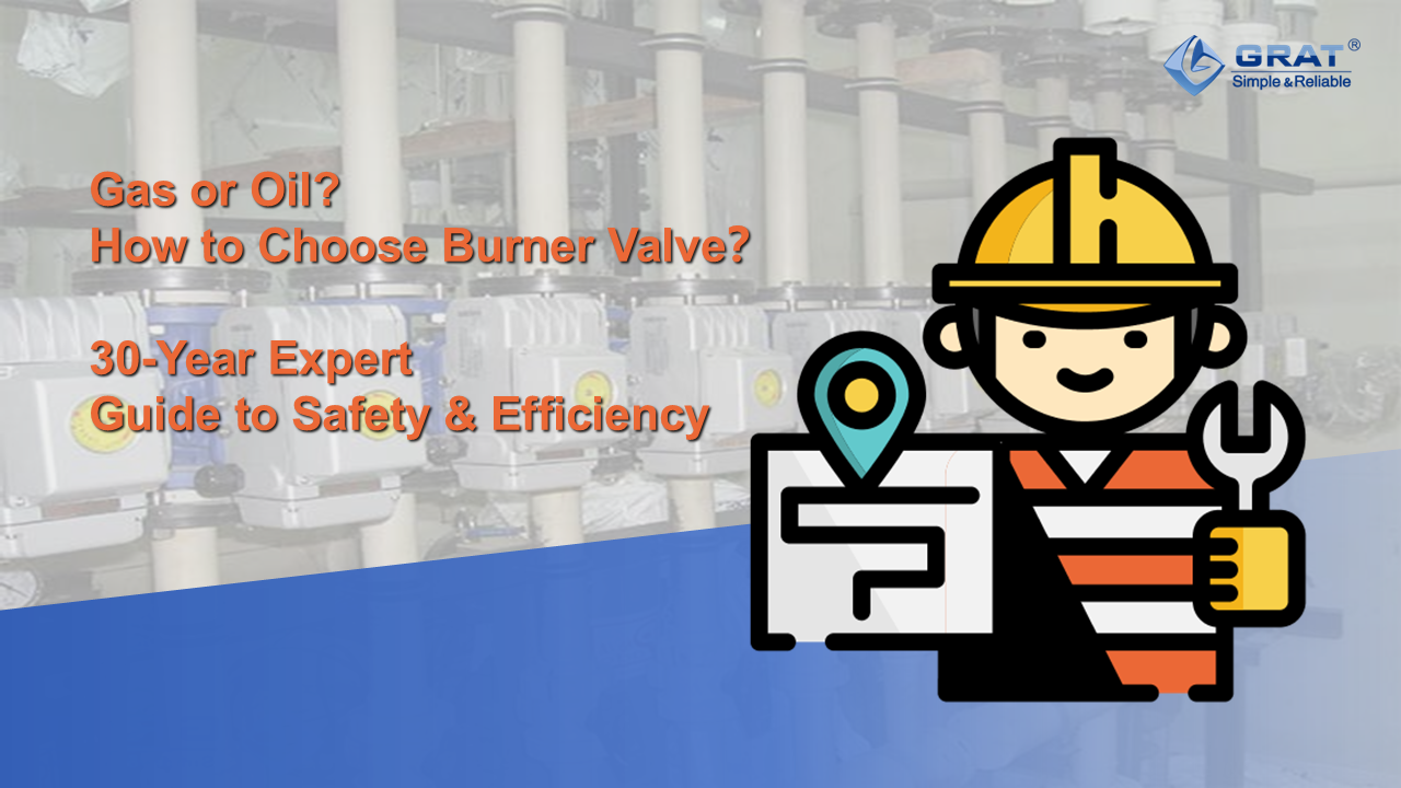 Latest company case about 30-Year Expert Interview: A Complete Guide to Burner Valve Selection for Gas and Oil